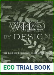 Wild by Design: The Rise of Ecological Restoration