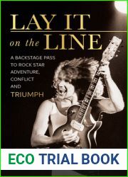 Lay It on the Line: A Backstage Pass to Rock Star Adventure, Conflict and TRIUMPH