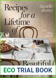 Recipes for a Lifetime of Beautiful Cooking
