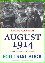 August 1914: France, the Great War, and a Month That Changed the World Forever