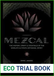 Mezcal: The History, Craft and Cocktails of the World|s Ultimate Artisanal Spirit