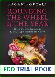 Pagan Portals - Rounding the Wheel of the Year: Celebrating the Seasons in Ritual, Magic, Folklore and Nature