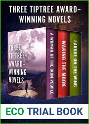 Three Tiptree Award-Winning Novels: A Woman of the Iron People, Waking the Moon, and Larque on the Wing