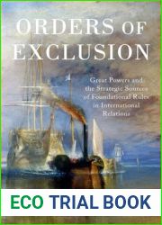 Orders of Exclusion: Great Powers and the Strategic Sources of Foundational Rules in International Relations
