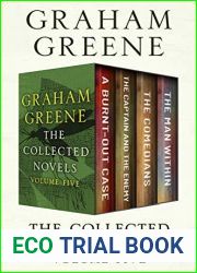 The Collected Novels Volume Five: A Burnt-Out Case, The Captain and the Enemy, The Comedians, and The Man Within