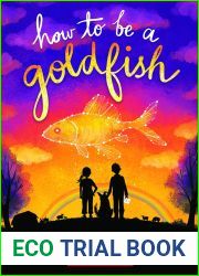 How to Be a Goldfish