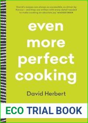 Even More Perfect Cooking: Bloody delicious recipes that work every time