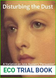 Disturbing the Dust: A Variation on Jane Austen|s ‘Persuasion|