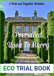 Prevailed Upon To Marry: A Pride and Prejudice Variation