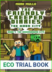 The Friendly Creeper Diaries: The Moon City (Book 4): The Underground City (An Unofficial Minecraft Diary Book for Kids Ages 9 - 12 (Preteen)