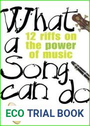 What a Song Can Do: 12 Riffs on the Power of Music