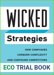 Wicked Strategies: How Companies Conquer Complexity and Confound Competitors (Rotman-Utp Publishing)