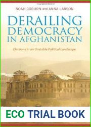 Derailing Democracy in Afghanistan: Elections in an Unstable Political Landscape