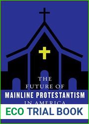 The Future of Mainline Protestantism in America (The Future of Religion in America)