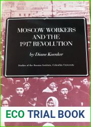 Moscow Workers and the 1917 Revolution: Studies of the Russian Institute, Columbia University (Studies of the Harriman Institute, Columbia University)