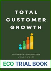 Total Customer Growth: Win and Grow Customers for Life with ABM and ABX