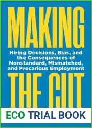 Making the Cut: Hiring Decisions, Bias, and the Consequences of Nonstandard, Mismatched, and Precarious Employment
