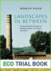 Landscapes in Between: Environmental Change in Modern Italian Literature and Film (Toronto Italian Studies)
