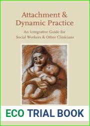 Attachment and Dynamic Practice: An Integrative Guide for Social Workers and Other Clinicians
