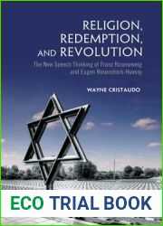 Religion, Redemption and Revolution: The New Speech Thinking Revolution of Franz Rozenzweig and Eugen Rosenstock-Huessy