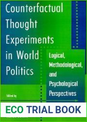 Counterfactual Thought Experiments in World Politics: Logical, Methodological, and Psychological Perspectives