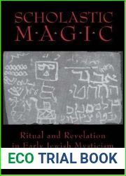 Scholastic Magic: Ritual and Revelation in Early Jewish Mysticism (Princeton Legacy Library, 347)