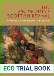 The Fin-de-Siecle Scottish Revival: Romance, Decadence and Celtic Identity