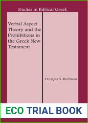 Verbal Aspect Theory and the Prohibitions in the Greek New Testament (Studies in Biblical Greek) 2nd edition by Huffman, Douglas S. (2014) Hardcover
