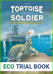 The Tortoise and the Soldier: A Story of Courage and Friendship in World War I