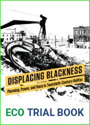 Displacing Blackness: Planning, Power, and Race in Twentieth-Century Halifax