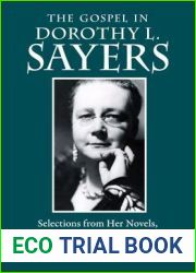 The Gospel in Dorothy L. Sayers: Selections from Her Novels, Plays, Letters, and Essays (The Gospel in Great Writers)