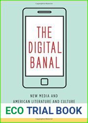 The Digital Banal: New Media and American Literature and Culture (Literature Now)