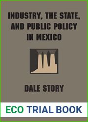 Industry, the State, and Public Policy in Mexico (LLILAS Latin American Monograph Series Book 66)