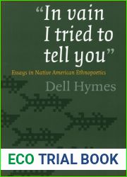 and quot;In vain I tried to tell you and quot;: Essays in Native American Ethnopoetics