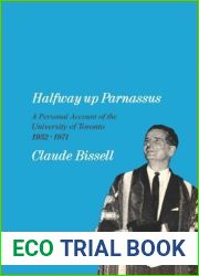 Halfway up Parnassus: A personal account of the University of Toronto, 1932-1971
