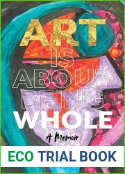 Art Is About Being Whole: A Memoir