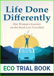 Life Done Differently: One Woman|s Journey on the Road Less Travelled