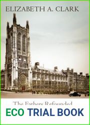 The Fathers Refounded: Protestant Liberalism, Roman Catholic Modernism, and the Teaching of Ancient Christianity in Early Twentieth-Century America (Divinations: Rereading Late Ancient Religion)