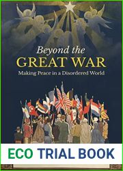 Beyond the Great War: Making Peace in a Disordered World