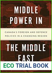Middle Power in the Middle East: Canada|s Foreign and Defence Policies in a Changing Region
