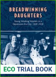 Breadwinning Daughters: Young Working Women in a Depression-Era City, 1929-1939 (Studies in Gender and History)