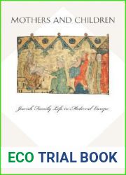 Mothers and Children: Jewish Family Life in Medieval Europe (Jews, Christians, and Muslims from the Ancient to the Modern World, 24)