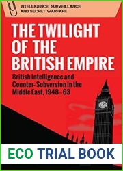 The Twilight of the British Empire: British Intelligence and Counter-Subversion in the Middle East, 1948 -63