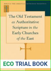 The Old Testament as Authoritative Scripture in the Early Churches of the East (Bible in the Christian Orthodox Tradition)