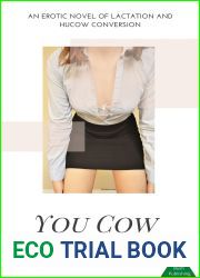 You Cow: An Erotic Novel of Induced Lactation and Hucow Conversion