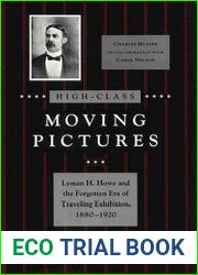 High-Class Moving Pictures: Lyman H. Howe and the Forgotten Era of Traveling Exhibition, 1880-1920