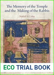 The Memory of the Temple and the Making of the Rabbis (Divinations: Rereading Late Ancient Religion)