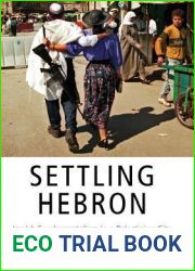 Settling Hebron: Jewish Fundamentalism in a Palestinian City (The Ethnography of Political Violence)