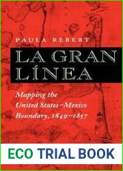 La Gran Linea: Mapping the United States - Mexico Boundary, 1849-1857