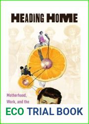 Heading Home: Motherhood, Work, and the Failed Promise of Equality